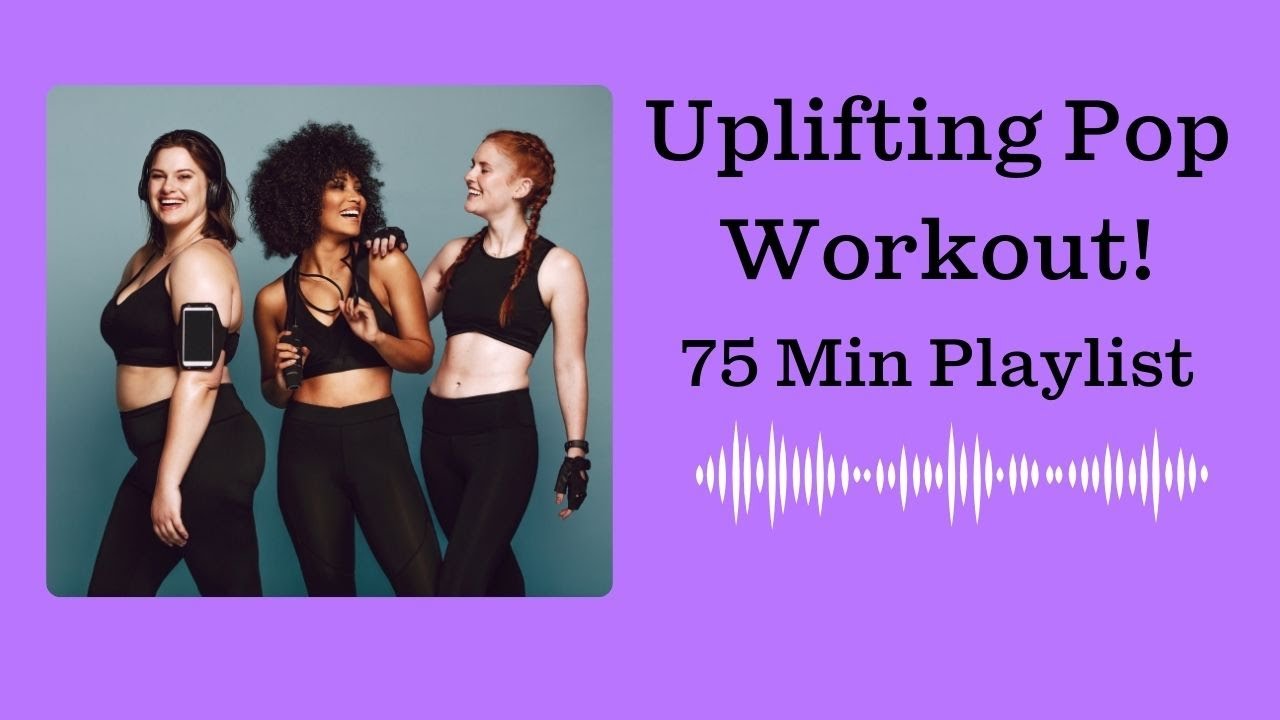 Uplifting Pop Music For Workout! - 75 Min Pop Playlist