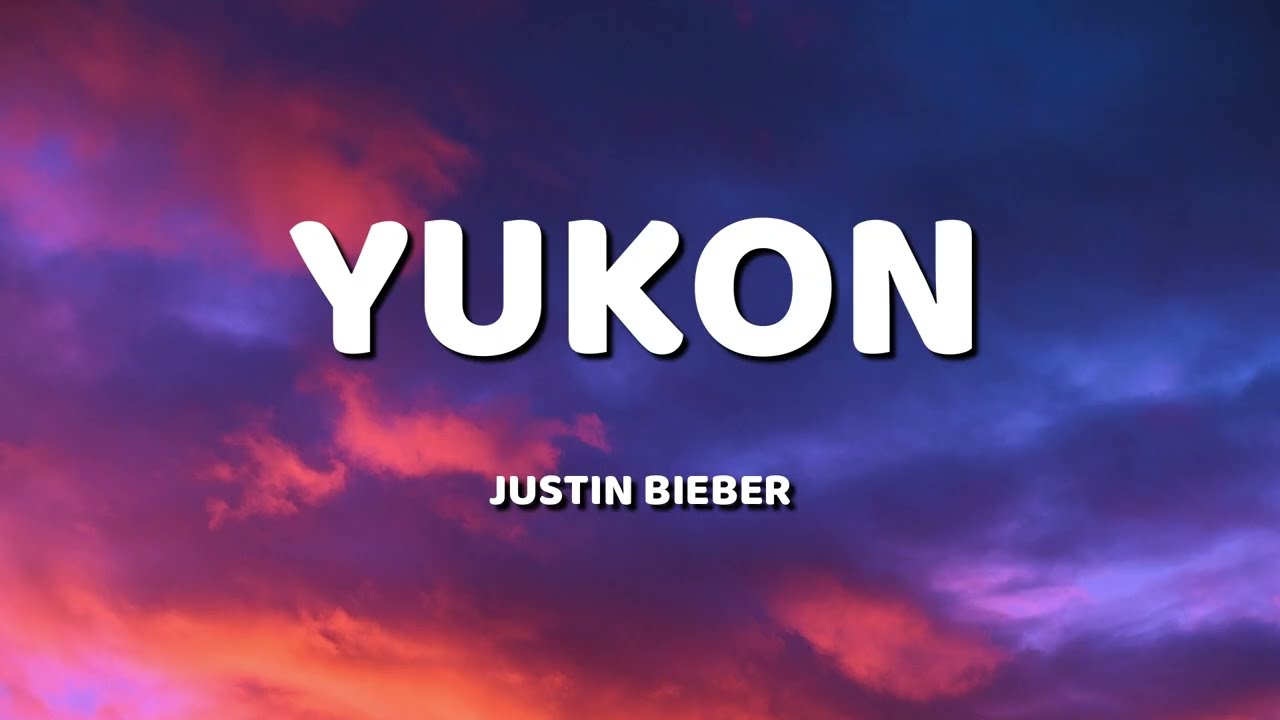 Justin Bieber - Yukon (Lyrics)