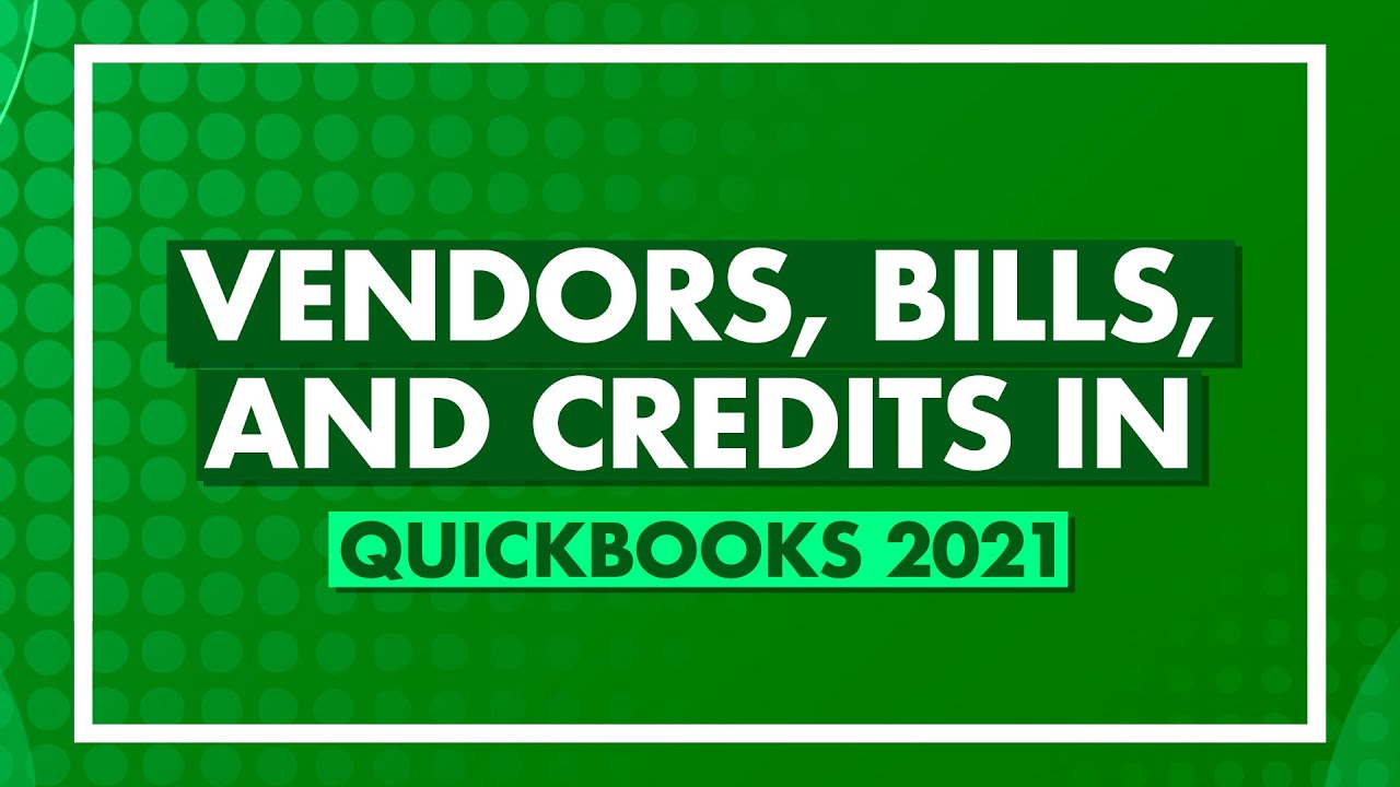 Vendors Bills and Credits in QuickBooks 2021