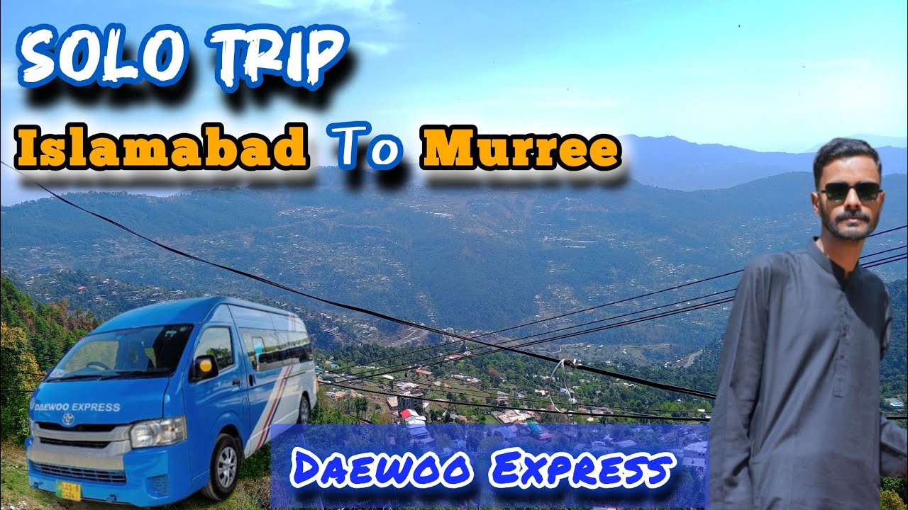 Solo Trip Islamabad To Murree By Daewoo Express |Breathtaking Views & Real Adventure|