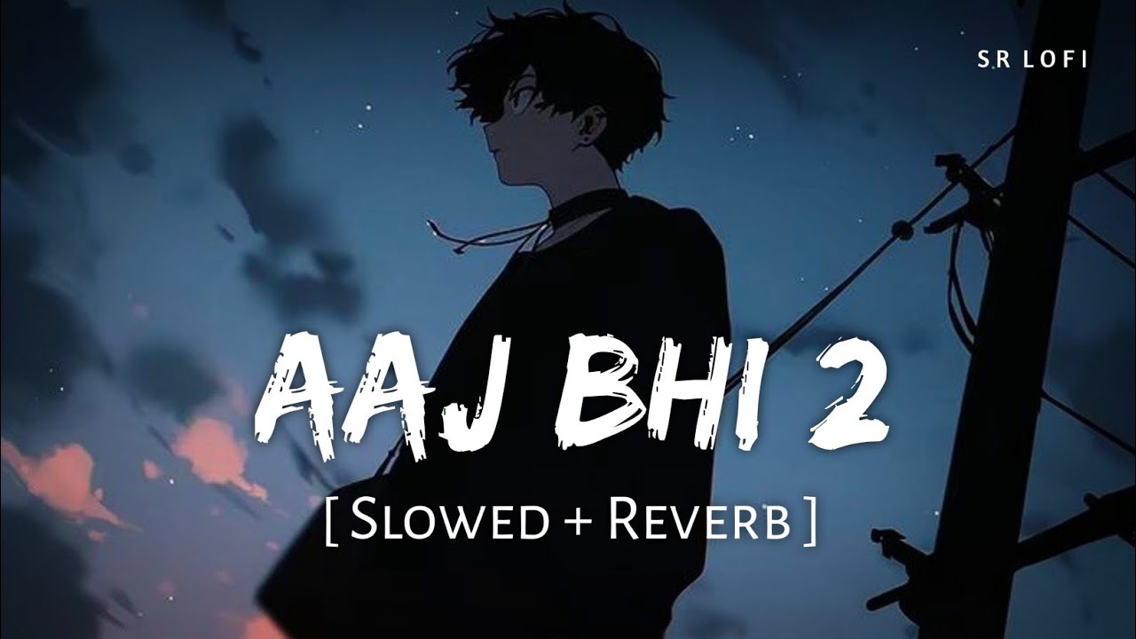 Aaj Bhi 2 (Slowed + Reverb) | Vishal Mishra | SR Lofi