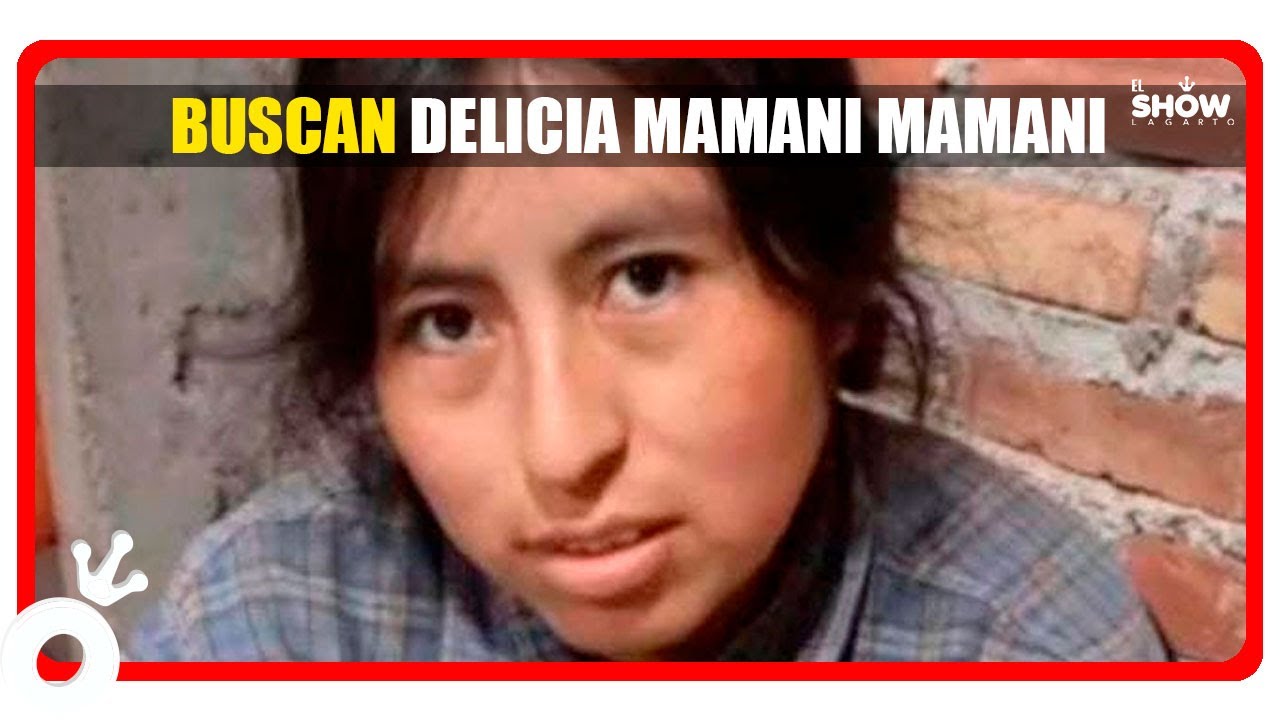 ¿NO HAY PROTOCOLOS PARA ESTOS CASOS? Buscan a DELICIA MAMANI MAMANI de 25 años