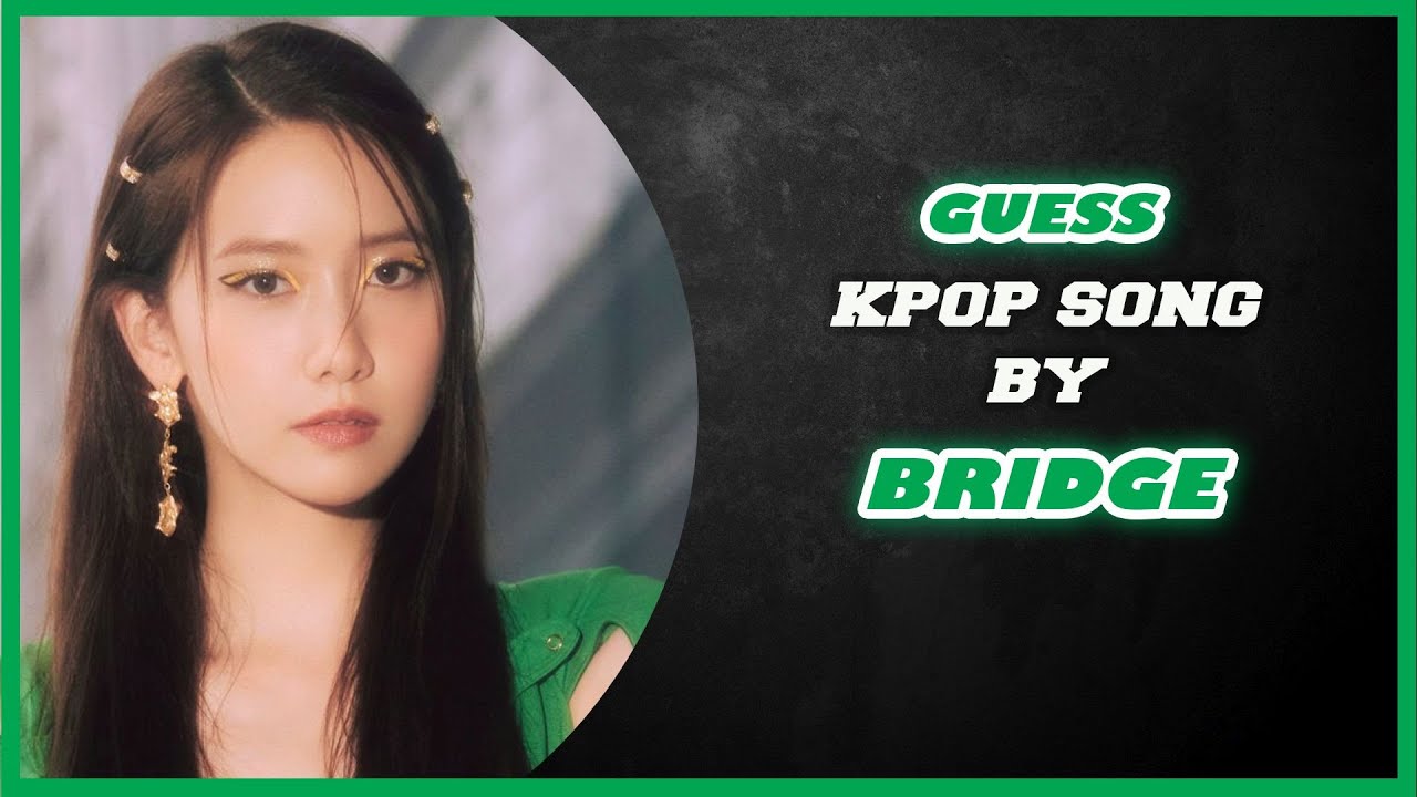 [KPOP GAME] GUESS KPOP SONG BY BRIDGE