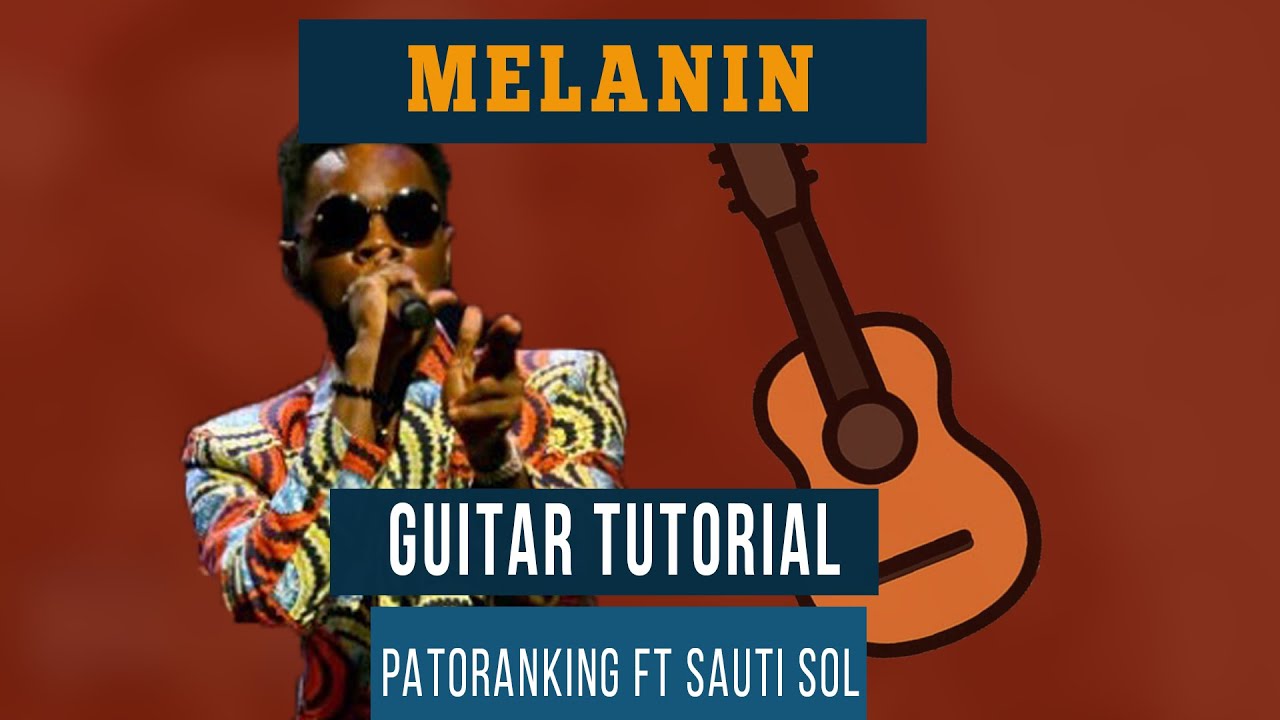 Sauti Sol - Melanin ft Patoranking (HOW TO PLAY ON GUITAR LESSON/TUTORIAL )