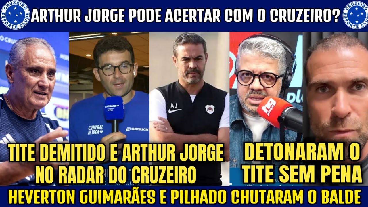 💣🔥 BOMBA NO CRUZEIRO: ARTHUR JORGE PODE ACERTAR! HEVERTON GUIMARÃES E PILHADO SOBRE TITE DEMITIDO.