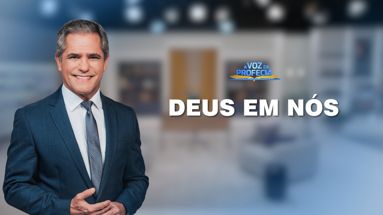 Deus em nós | A Voz da Profecia