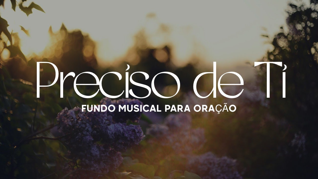 Lindo Fundo Musical Para Oração e Pregação - Preciso de Ti - Fundo Musical