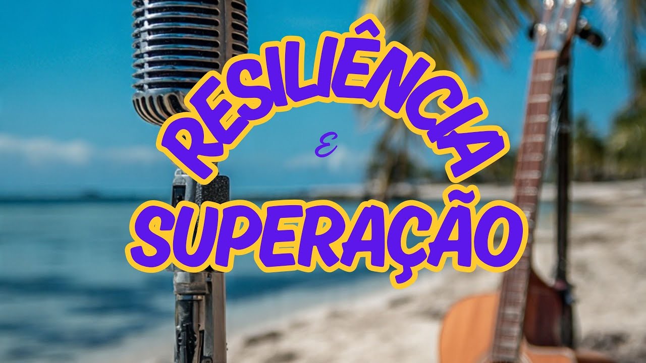 Superação e resiliência - Música inspiração e motivação
