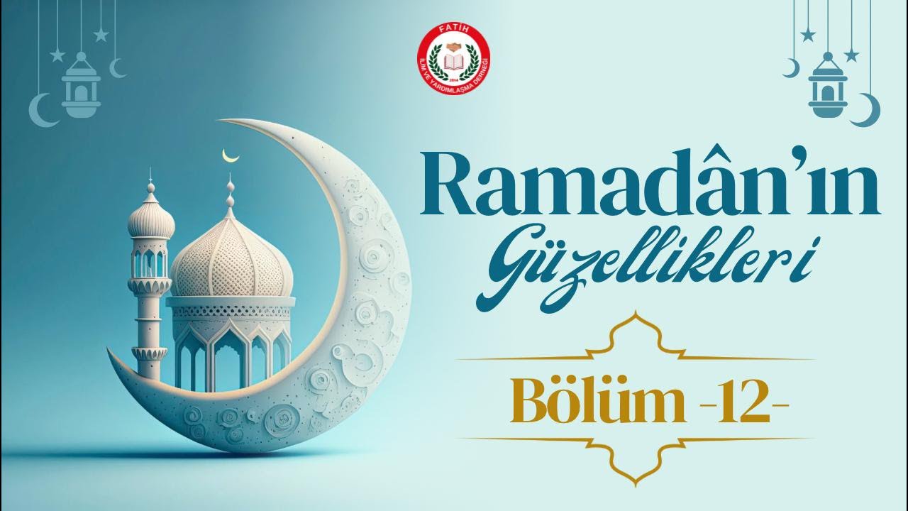 🔴 RAMADÂN’IN GÜZELLİKLERİ (BÖLÜM  12)