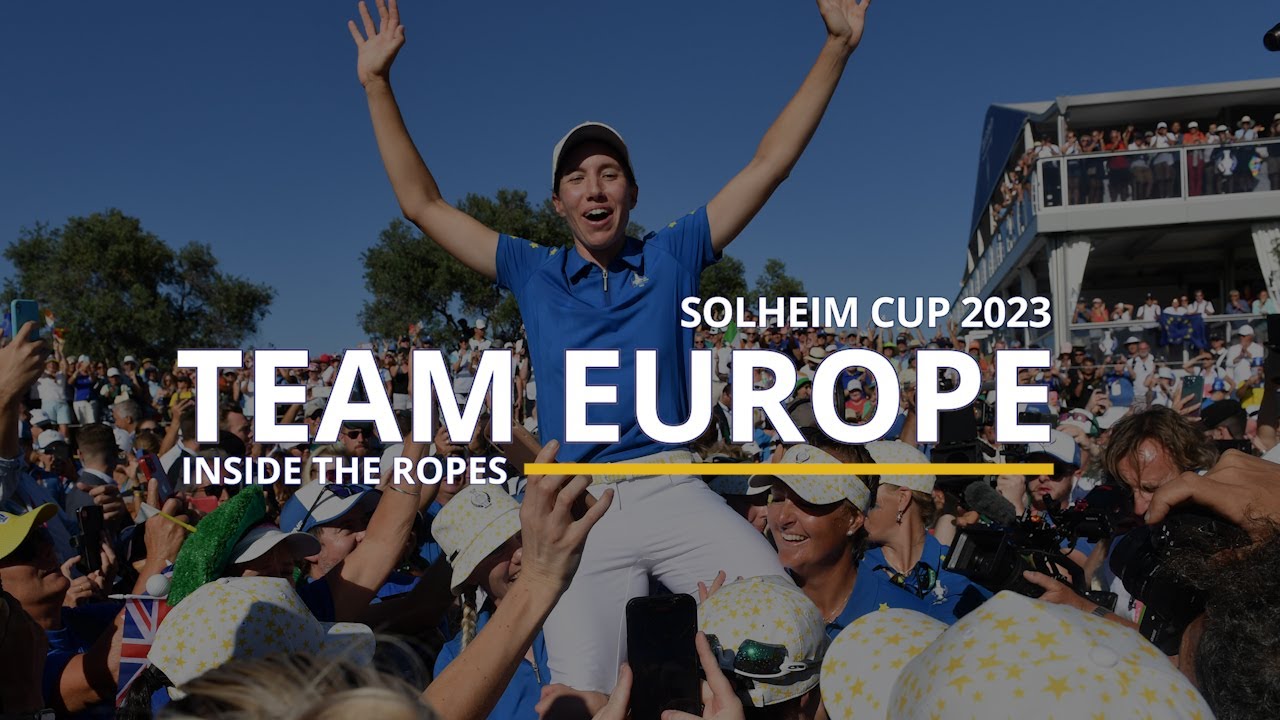 Solheim Cup 2023 | Inside The Ropes | Team Europe