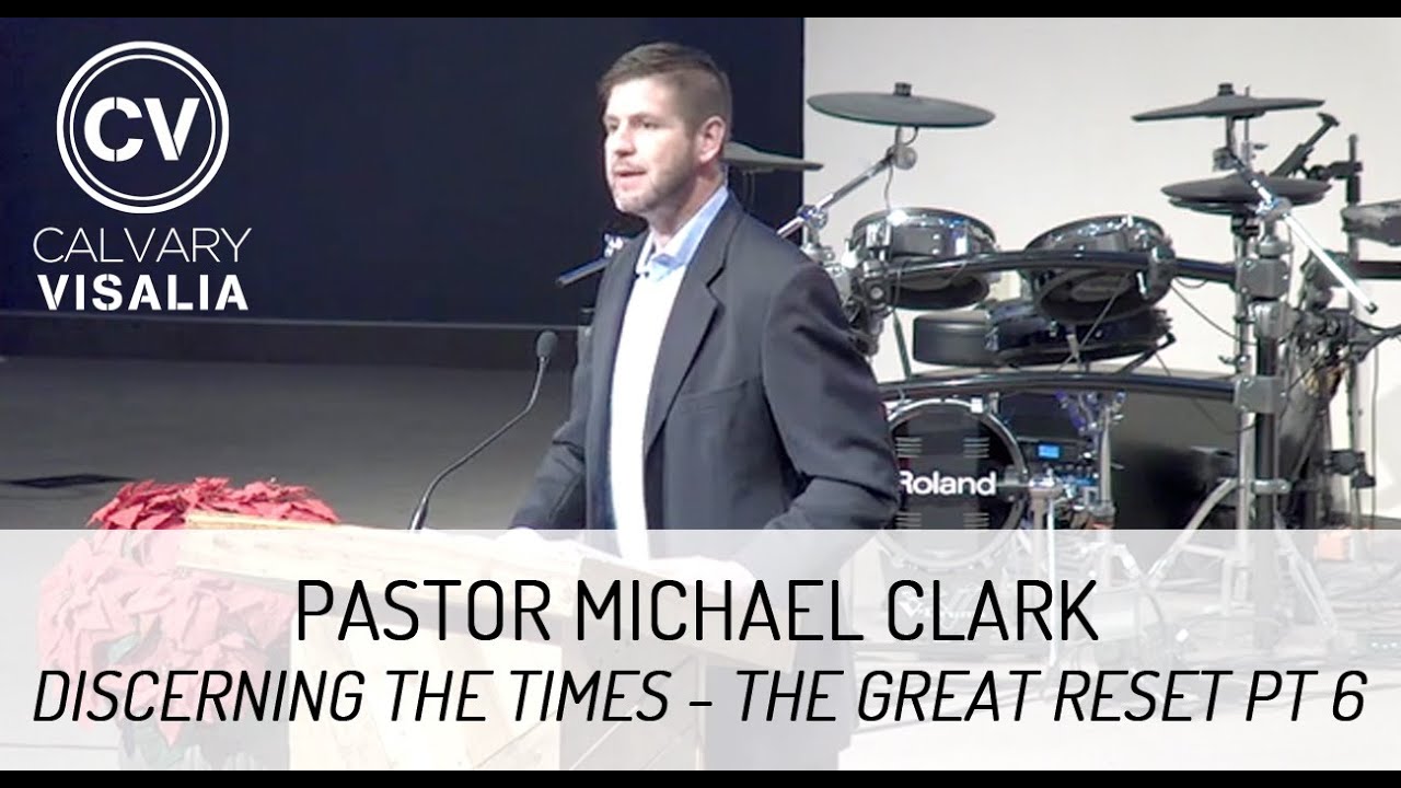 The Great Reset Part 6 - Discerning the Times - Pastor Michael Clark