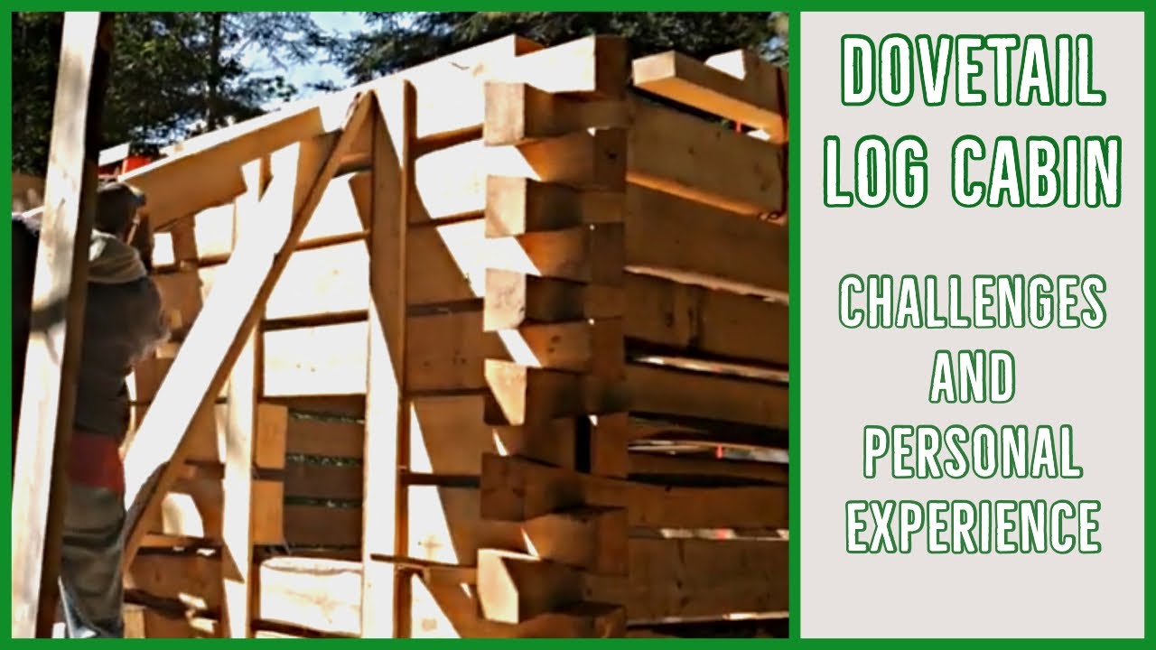 Dovetail Log Cabin - Challenges and Personal Experience