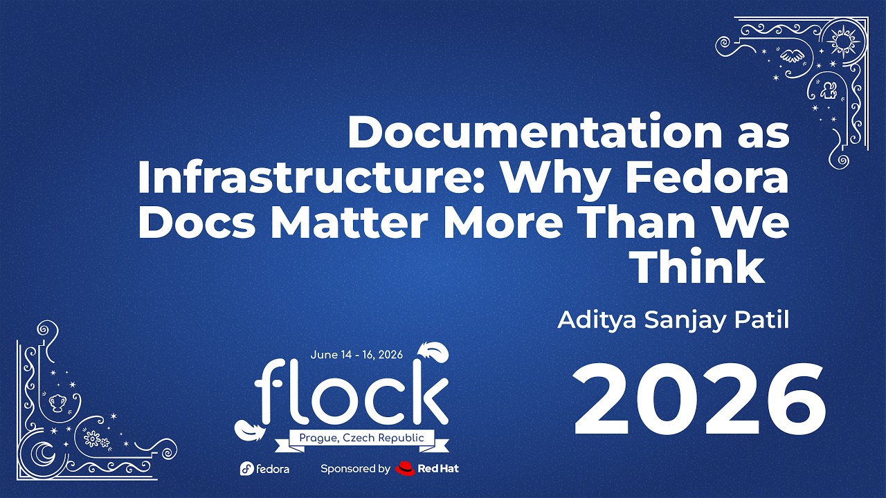 Flock 2026 Documentation As Infrastructure: Why Fedora Docs Matter More Than We Think