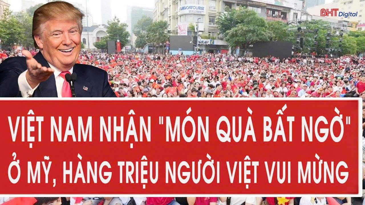 Tâm điểm quốc tế 15/2: Việt Nam nhận “món quà bất ngờ” ở Mỹ, hàng triệu người Việt vui mừng