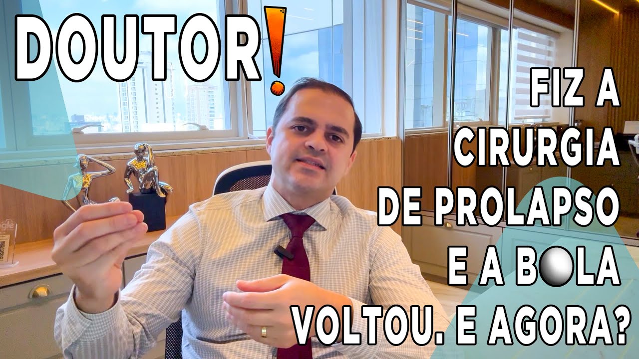 Doutor, minha cirurgia do prolapso falhou? A bola voltou! O que aconteceu? Vejam os motivos.