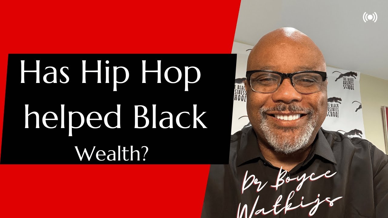 Has hip hop helped or hurt Black Wealth? - Dr Boyce Watkins