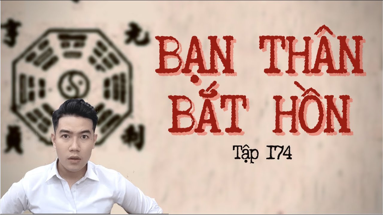 CHUYỆN MA CHÚ 3 DUY | TẬP 174: BỊ BẠN THÂN BẮT HỒN