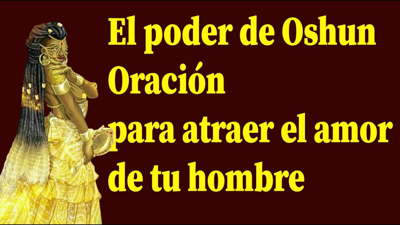 El poder de Oshun Oración para atraer el amor y la devoción de tu hombre especial