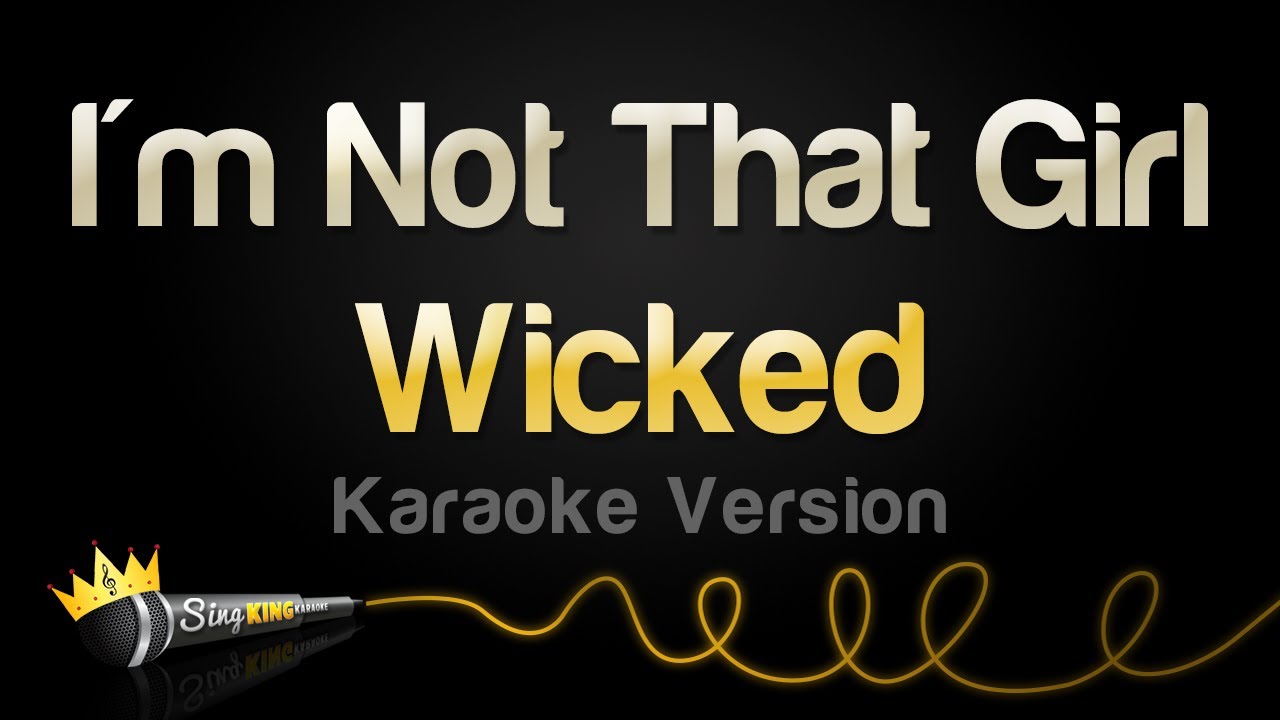 Wicked - I'm Not That Girl (Karaoke Version)