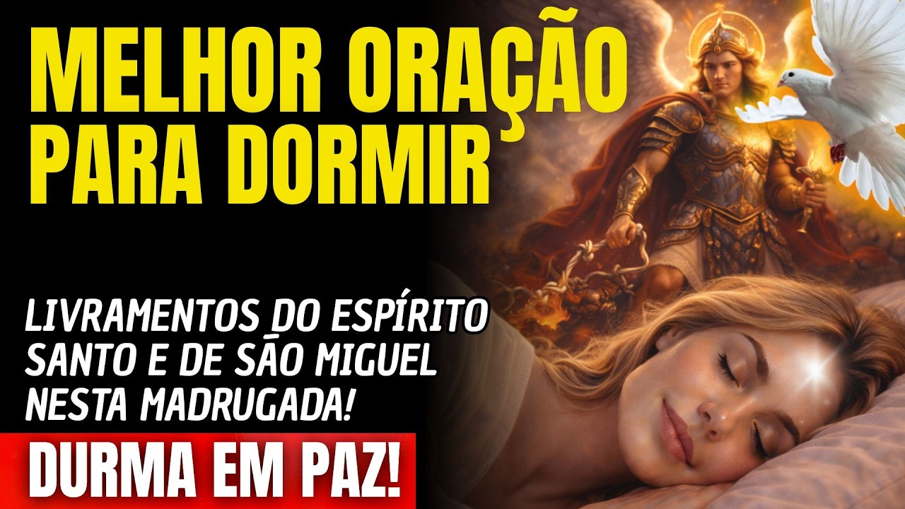 DURMA E VEJA OS LIVRAMENTOS DO ESPÍRITO SANTO E DE SÃO MIGUEL NESTA MADRUGADA