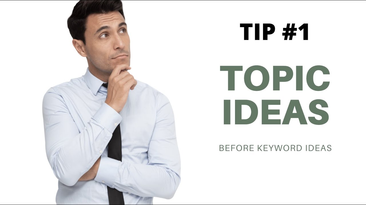 Tip #1 - Topic ideas before keyword ideas