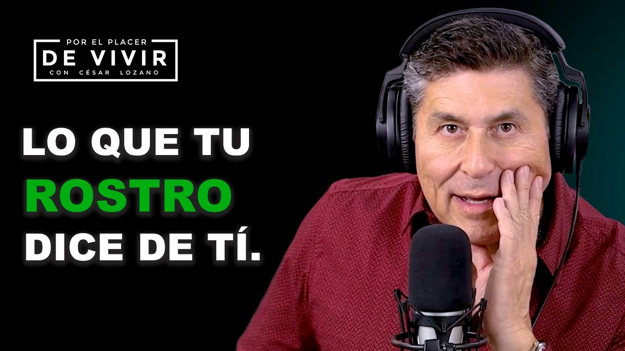 Lo que tu rostro dice de ti | Por el Placer de Vivir con César Lozano