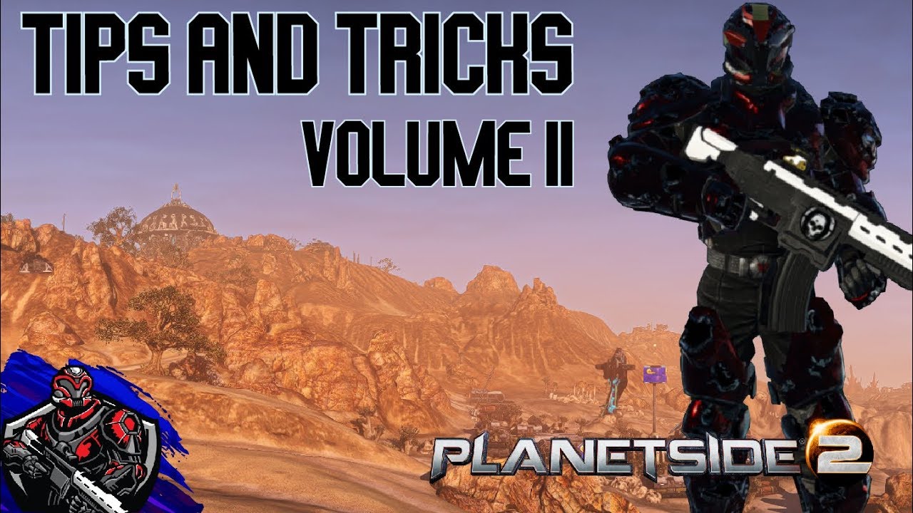 Tips and Tricks for Planetside 2 - Volume 2