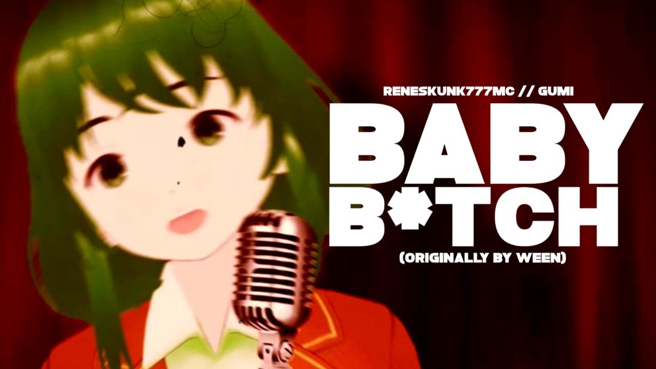 【Vocaloid GUMI English】Baby Bitch 【Ween Cover】
