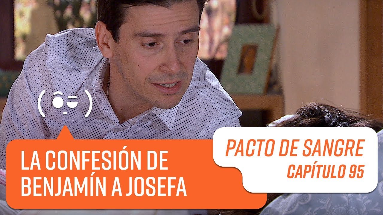 Benjamín le confiesa todo a Josefa | Pacto de Sangre | Capítulo 95