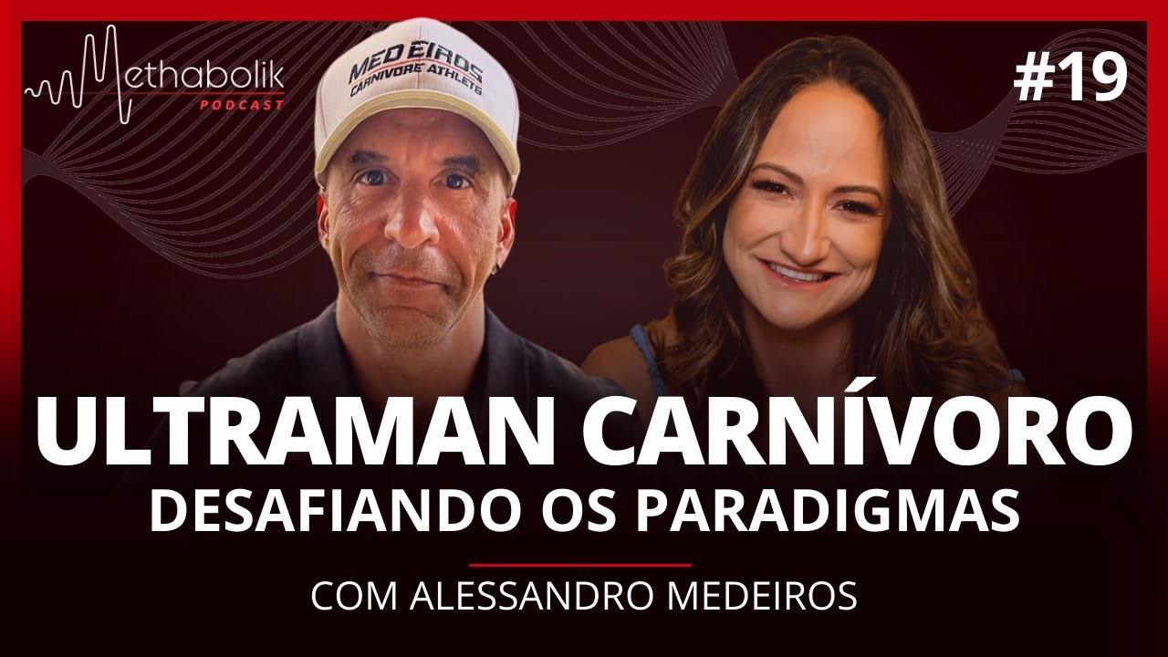 Desafiando os paradigmas: o ultraman carnívoro | Methabolik Podcast #19 com Alessandro Medeiros