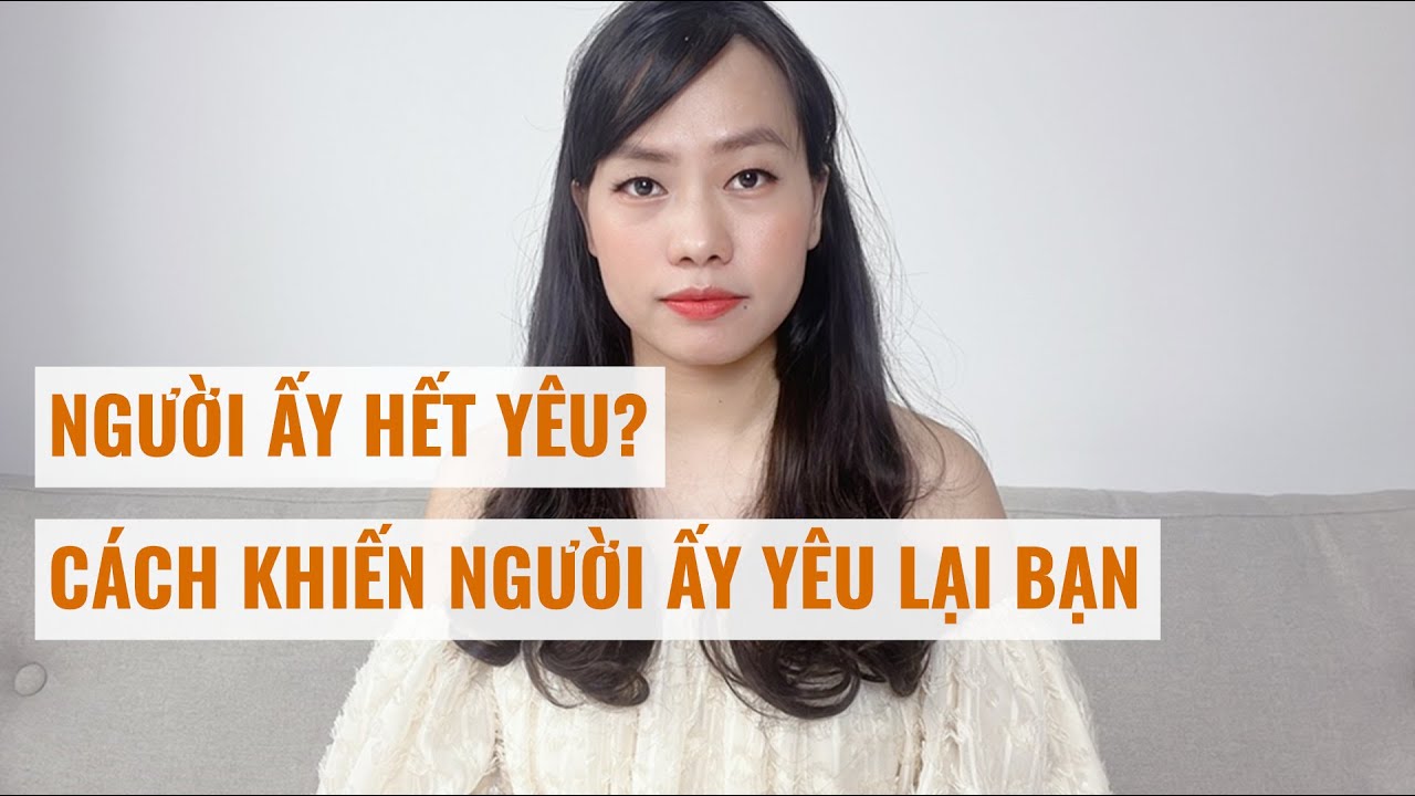 Cách để người ấy yêu lại khi họ hết yêu bạn rồi