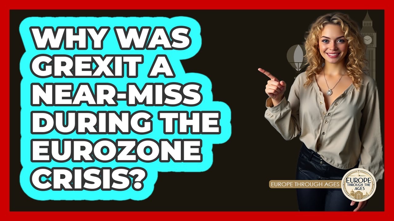 Why Was Grexit A Near-miss During The Eurozone Crisis? - Europe Through the Ages
