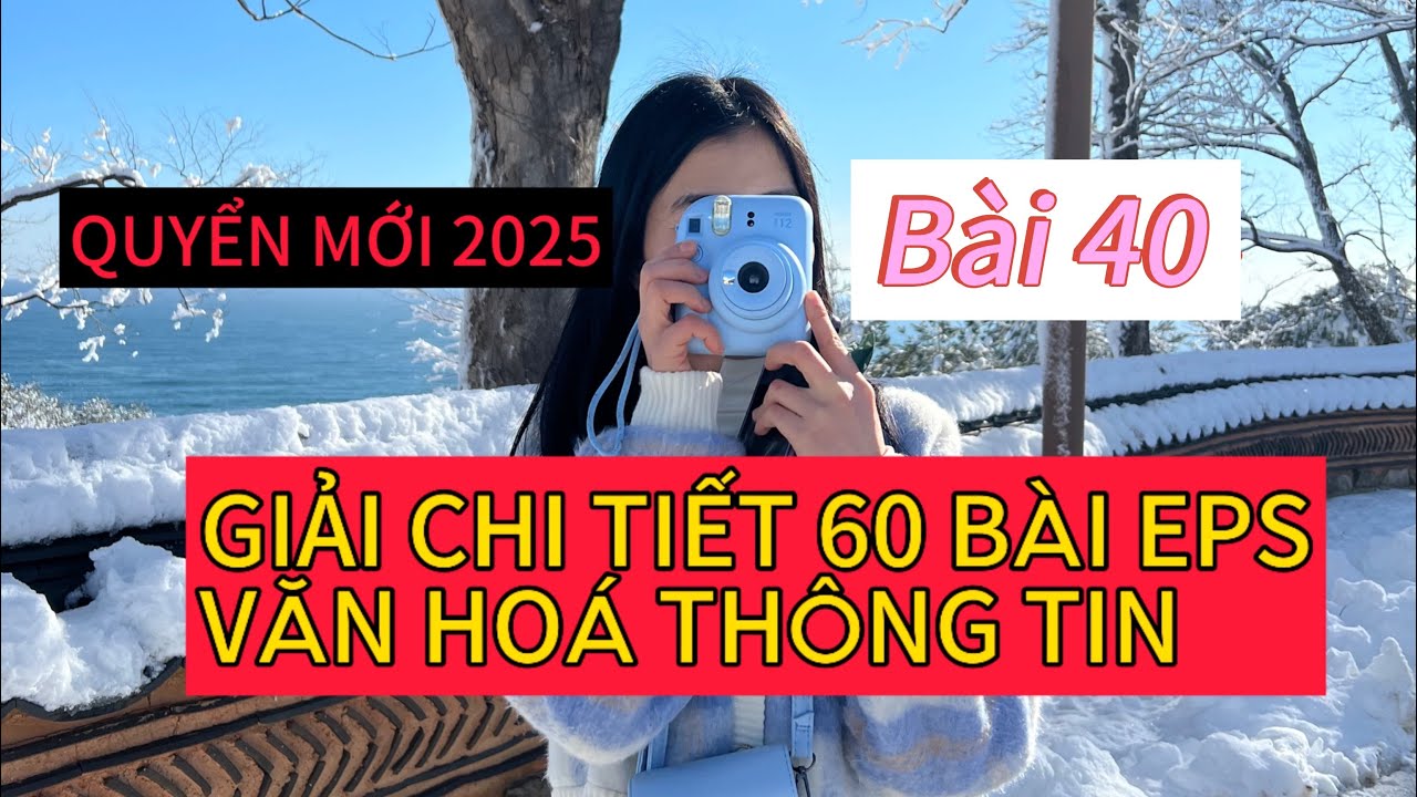 GIẢI CHI TIẾT VĂN HOÁ THÔNG TIN EPS TOPIK GIÁO TRÌNH MỚI 2025.Bài 40 #eps Ôn thi tiếng Hàn EPS