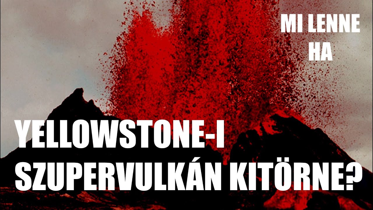 Mi lenne, ha yellowstone-i szupervulkán kitörne?