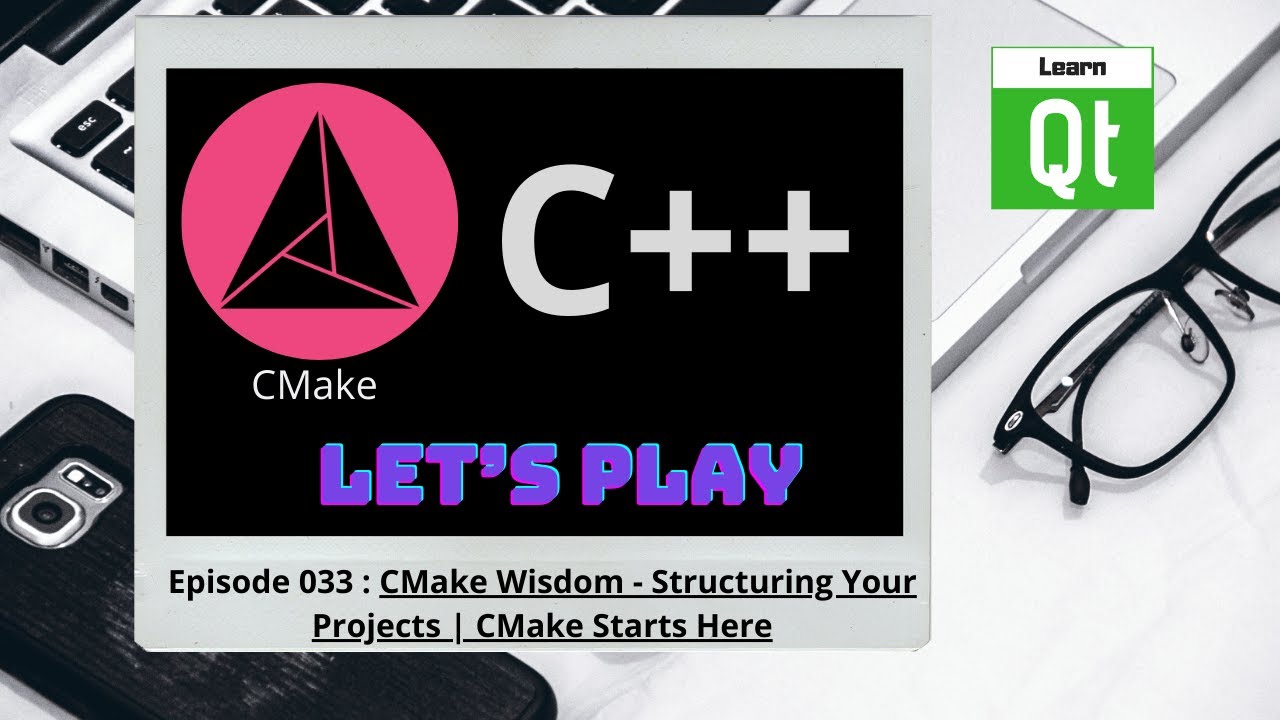 CMake-Episode 033: CMake Wisdom - Structuring Your Projects | CMake Starts Here