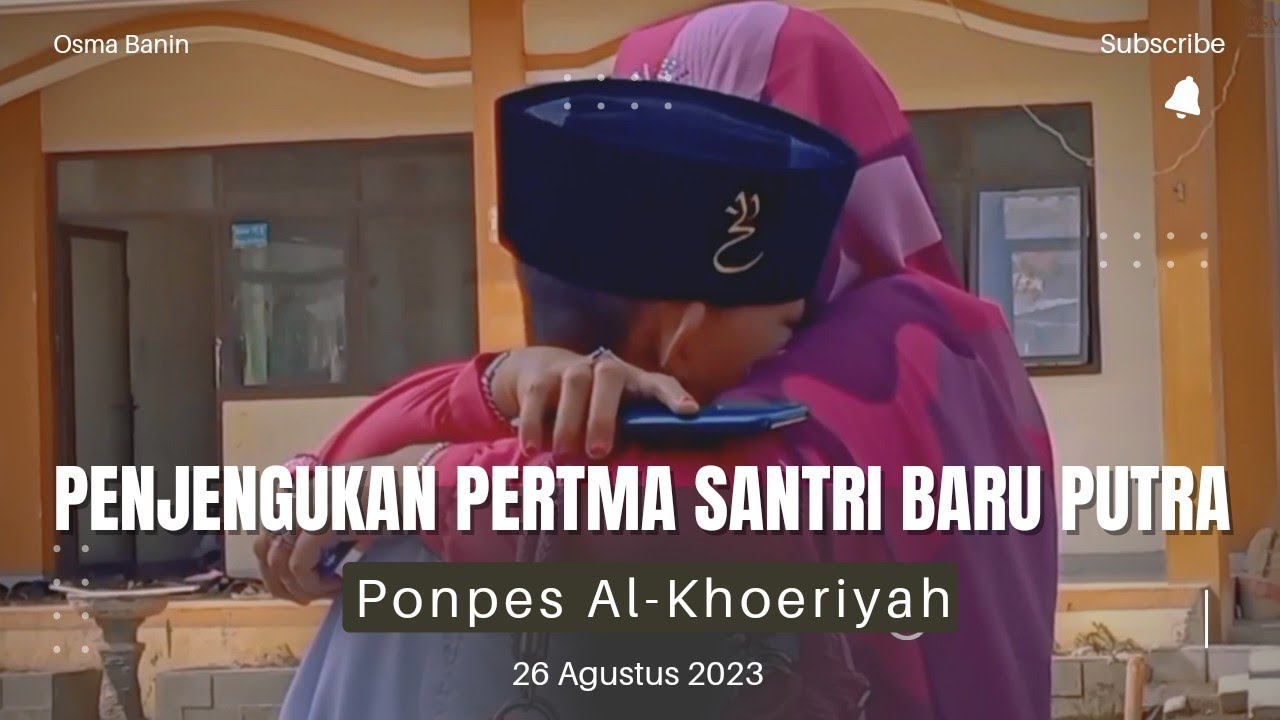 Penjengukan Pertama Santri Baru Putra || Ponpes Al-Khoeriyah