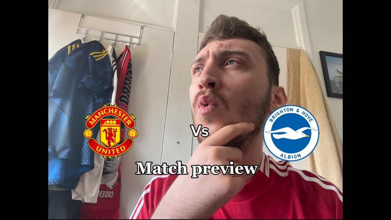 Manchester United Vs Brighton Match Preview
