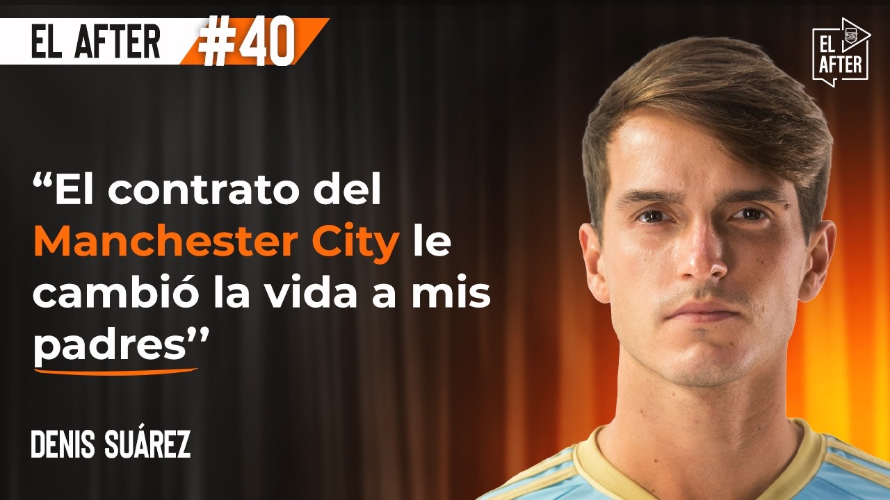 Denis Suárez: Manchester City, Barça, Sevilla, Villarreal, Celta, Arsenal, Espanyol… | El After #40