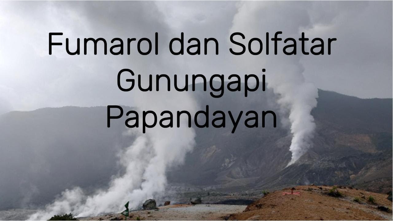 Fumarol & Solfatar Gunungapi Papandayan