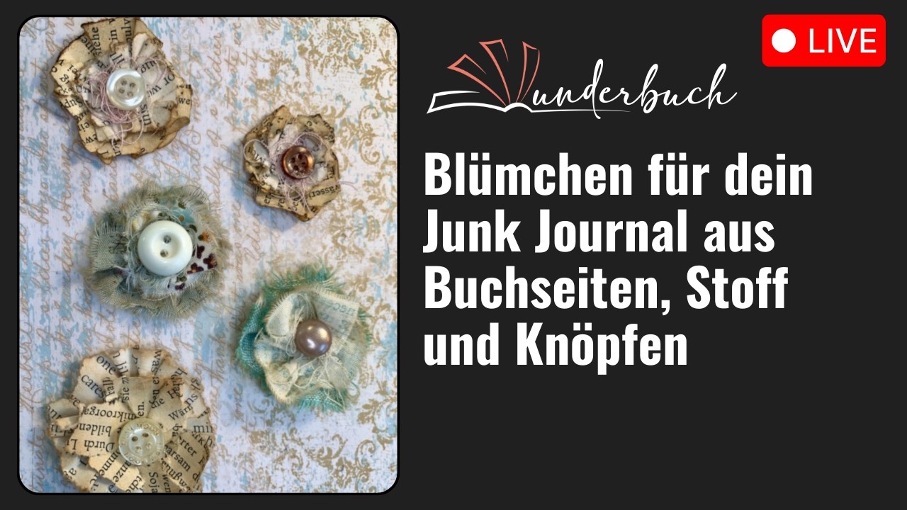 Blümchen für's Junk Journal aus Buchseiten, Stoff und Knöpfen