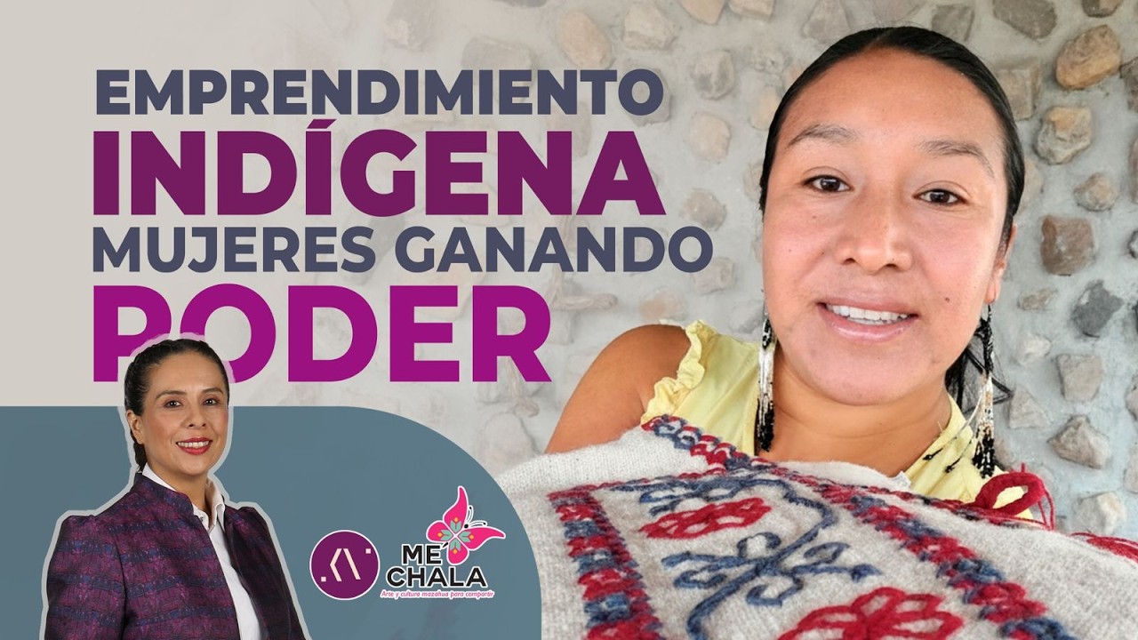 Emprendimiento Indígena: Mujeres ganando PODER