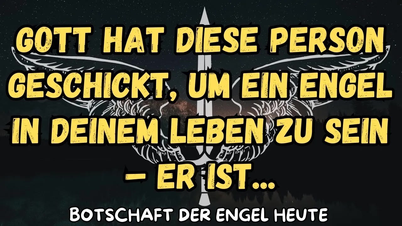 Gott hat diese Person geschickt, um ein Engel in deinem Leben zu sein – er ist   botschaft der a