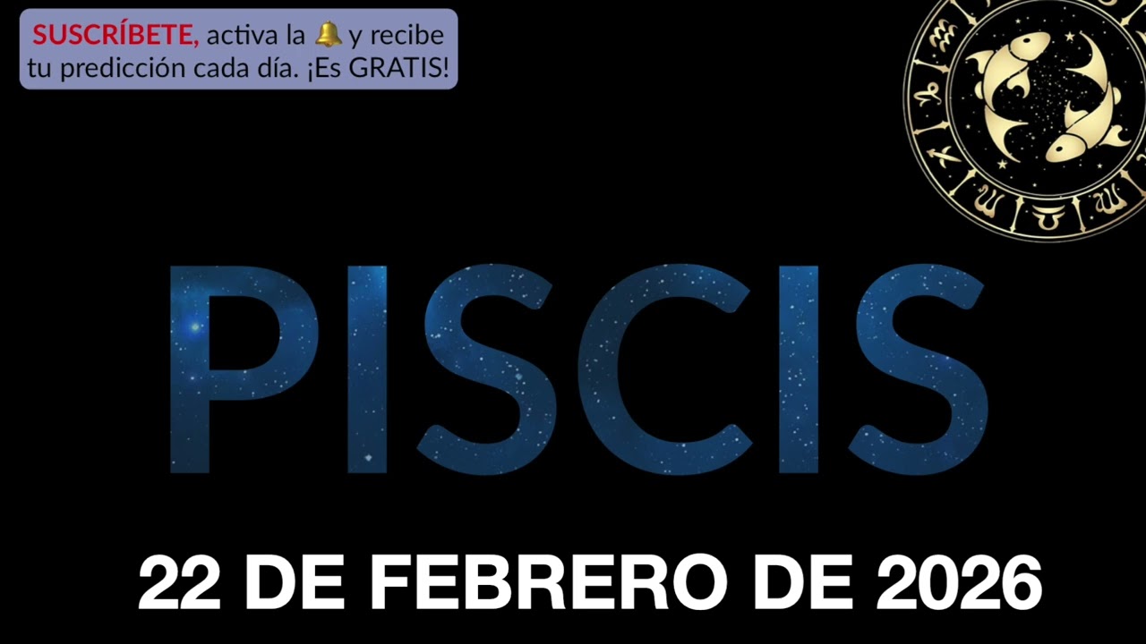 Horóscopo Diario - Piscis - 22 de Febrero de 2026.