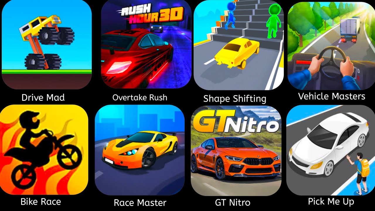 Drive Mad,Rush Hour 3D,Vehicle Master,Racemasters,Shape Shifiting,GT Nitro,Bike Race,Pick Me Up 3D