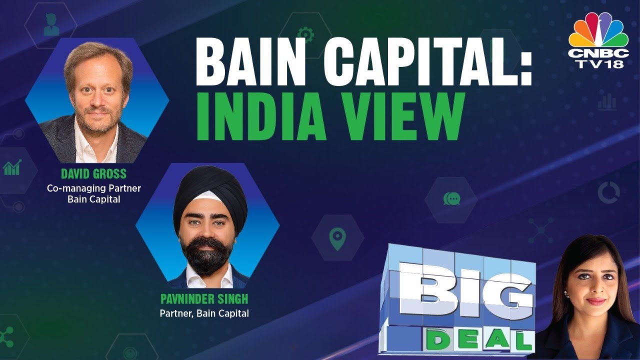 Bain Capital's David Gross & Pavninder Singh On Their India Investment Strategy | Big Deal CNBC TV18