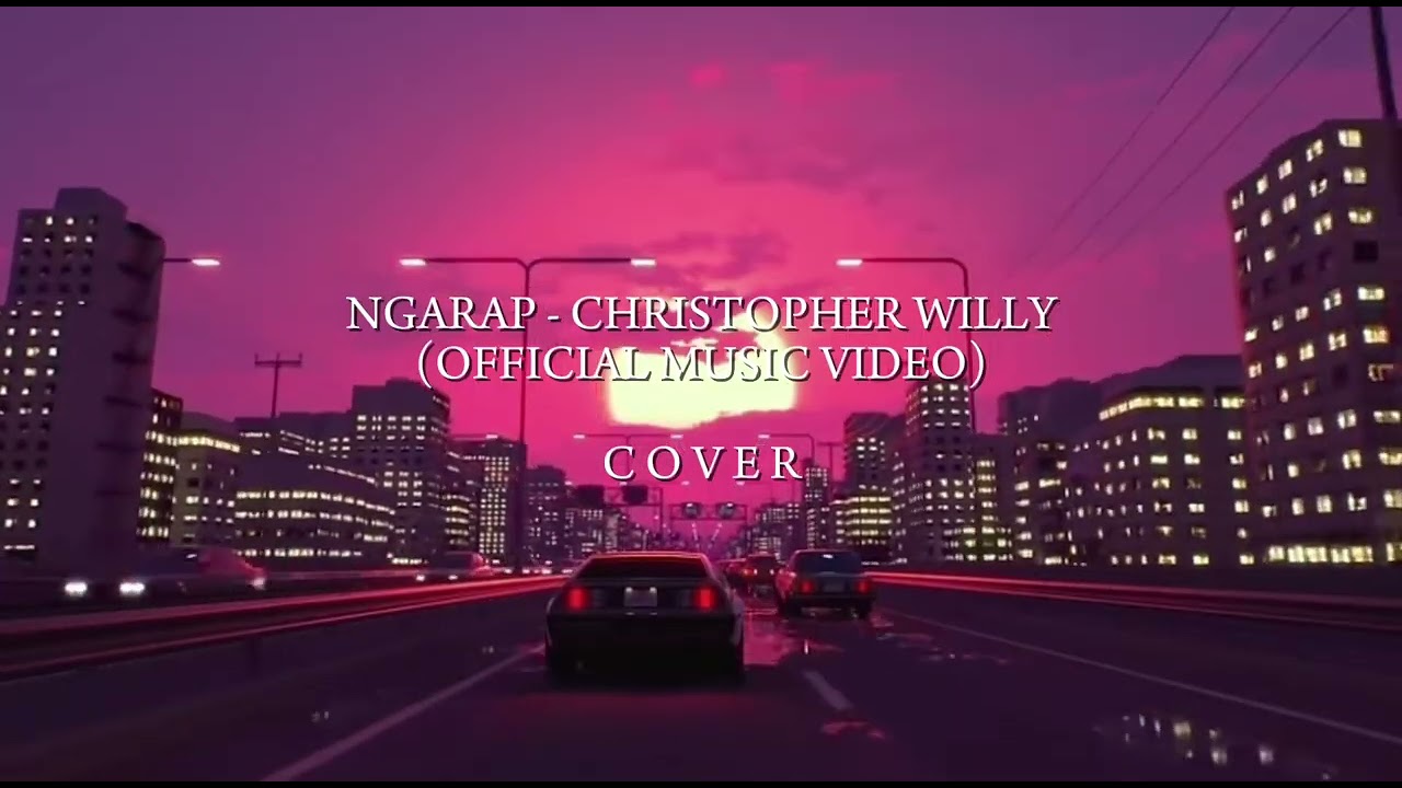 NGARAP - CHRISTOPHER WILLY (OFFICIAL MUSIC VIDEO)  C O V E R