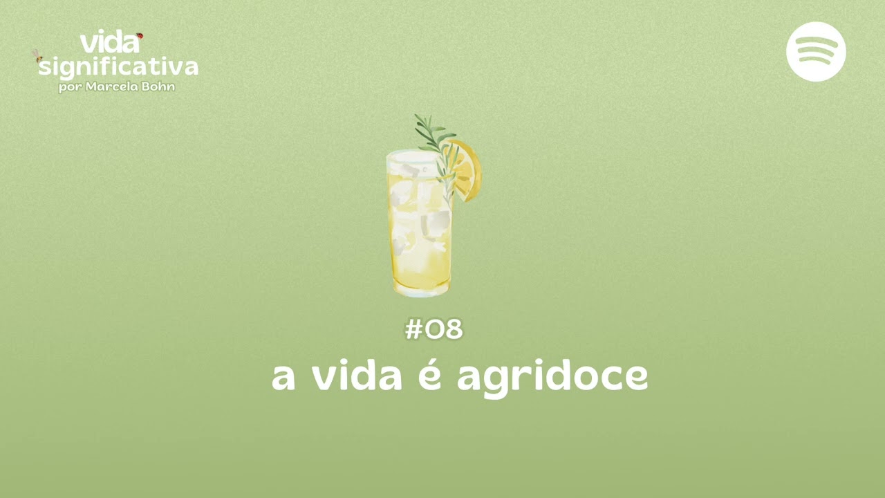 #008 - A vida &eacute; agridoce