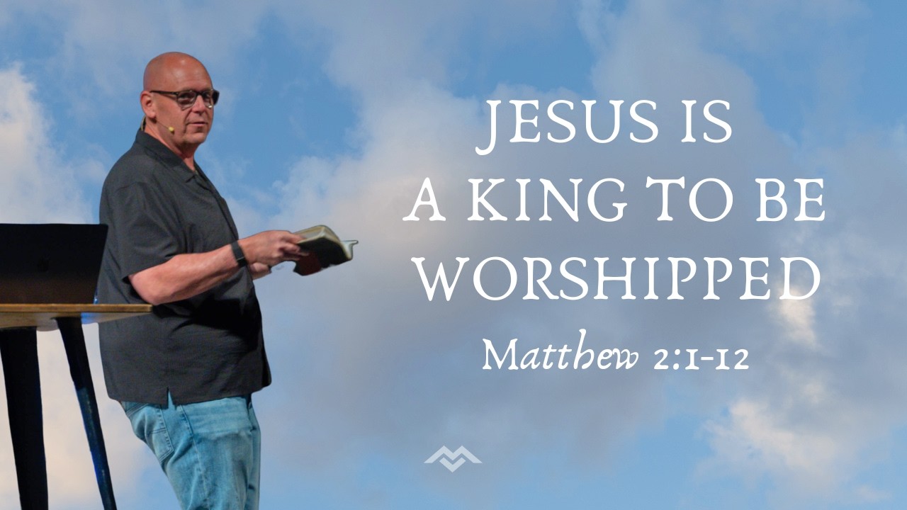 Jesus is a King to Be Worshipped | Matthew 2:1-12
