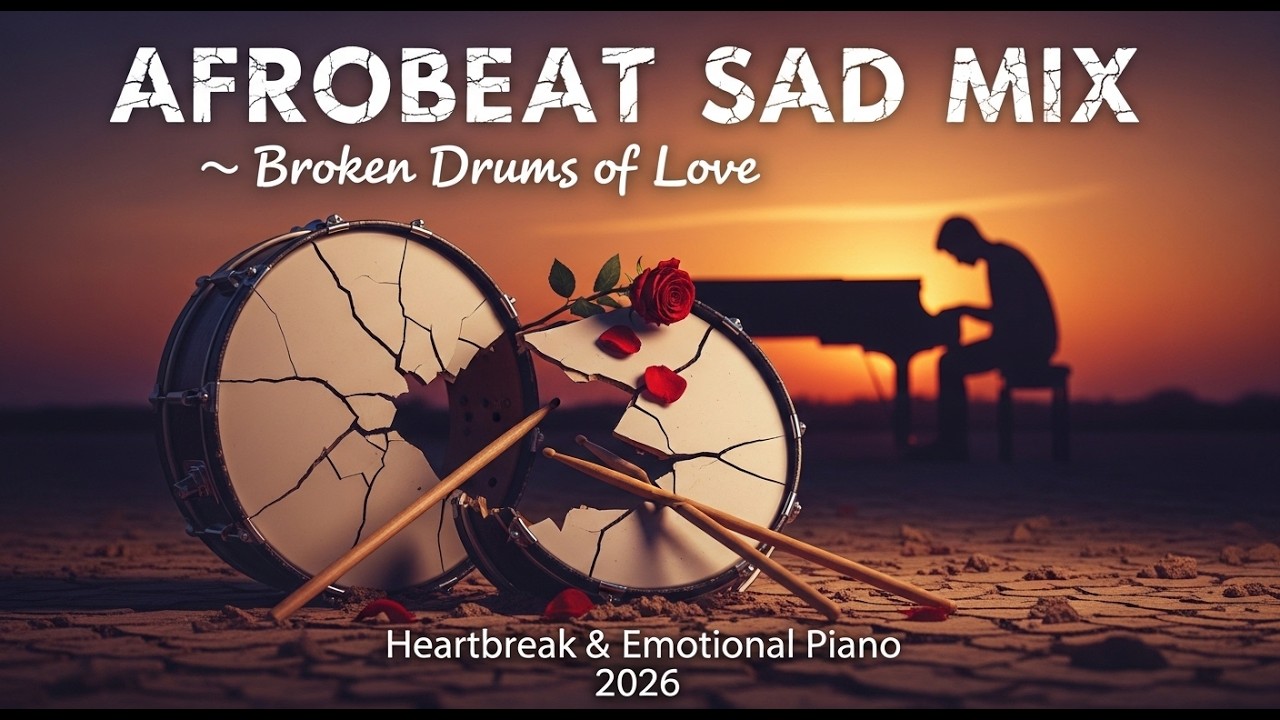 AFROBEAT SAD MIX 💔 Broken Drums of Love | Heartbreak & Emotional Piano 2026