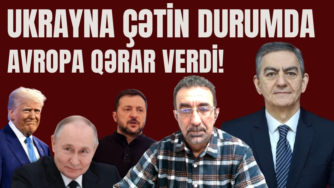 Trampın hədəsi,Ukrayna və Rusiya üçün çətin qərar,Avropa silahlanır,neft  düşür. Əli Kərimli